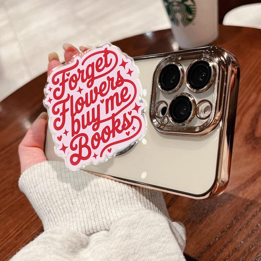 Forget Flowers Buy Me Books, MagSafe Phone Grip for Book Lovers, Funny Valentines Day Gift, Gift for Readers, Reader Gift, Book Accessory